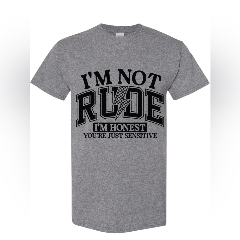 I’m not rude I’m honest you’re just sensitive tee shirt